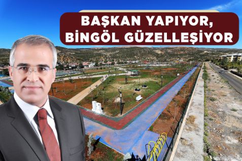 Başkan yapıyor, bingöl güzelleşiyor