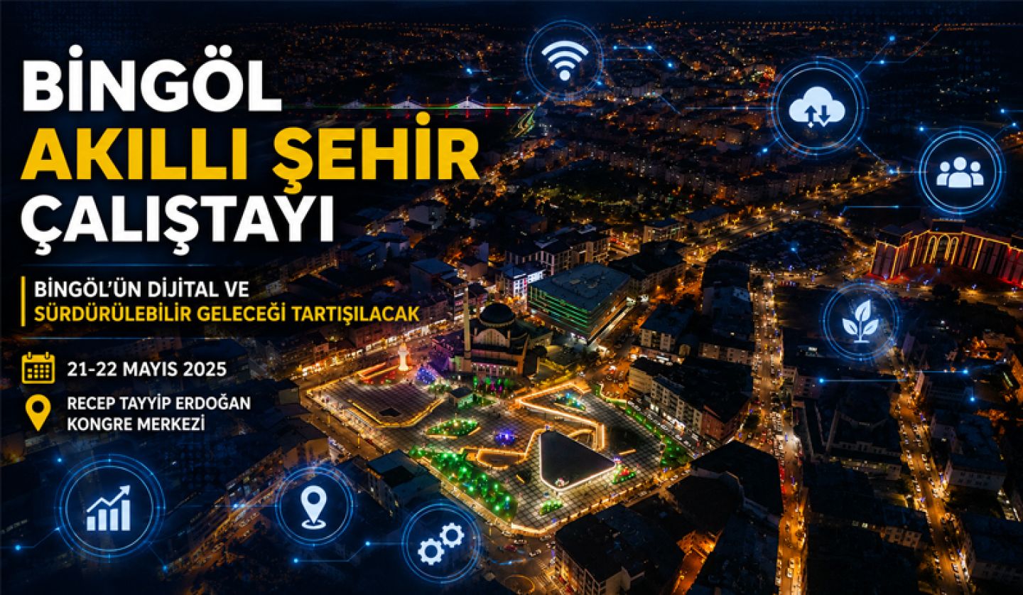 BİNGÖL’ÜN GELECEĞİ “AKILLI ŞEHİR” ÇALIŞTAYINDA ELE ALINACAK