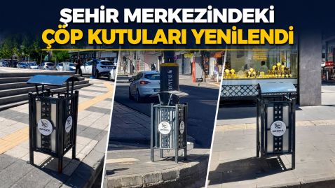 ŞEHİR MERKEZİNDEKİ ÇÖP KUTULARI YENİLENDİ